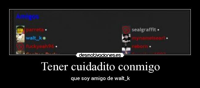 Tener cuidadito conmigo - 