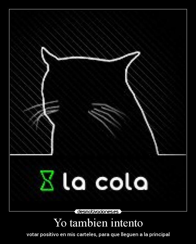 Yo tambien intento - votar positivo en mis carteles, para que lleguen a la principal