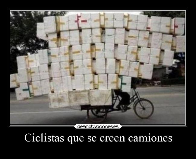 Ciclistas que se creen camiones - 