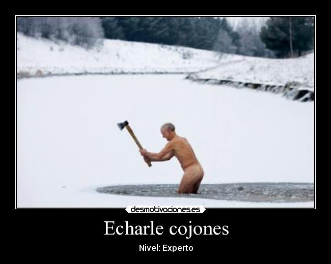 Echarle cojones -