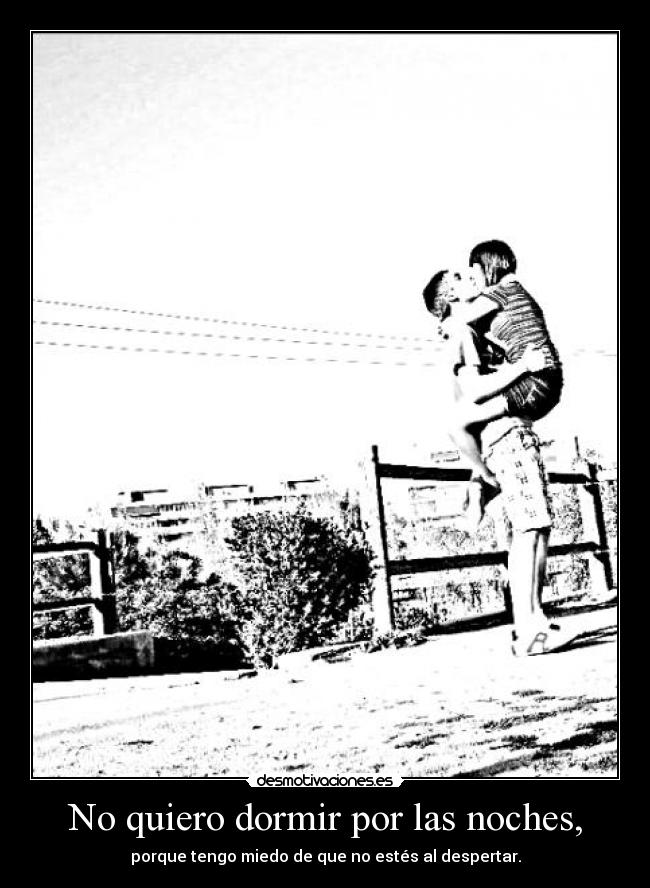 No quiero dormir por las noches, - 