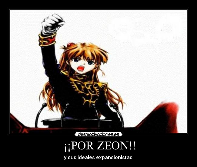 ¡¡POR ZEON!! - y sus ideales expansionistas.