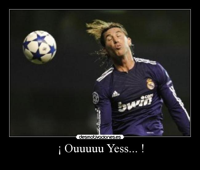 ¡ Ouuuuu Yess... ! -
