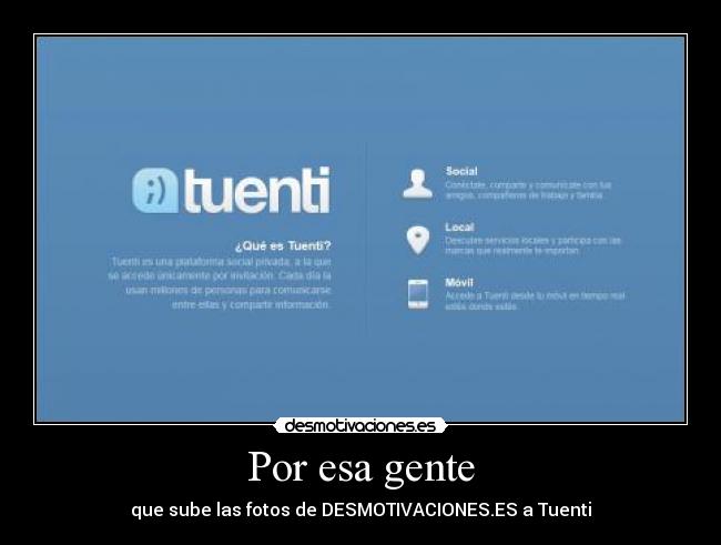 Por esa gente - que sube las fotos de DESMOTIVACIONES.ES a Tuenti