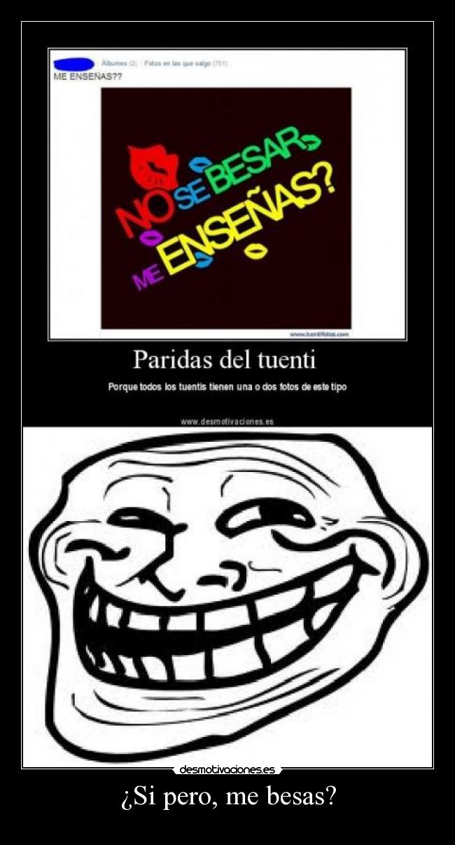 ¿Si pero, me besas? -