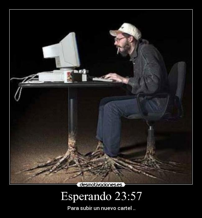 Esperando 23:57 - Para subir un nuevo cartel ..