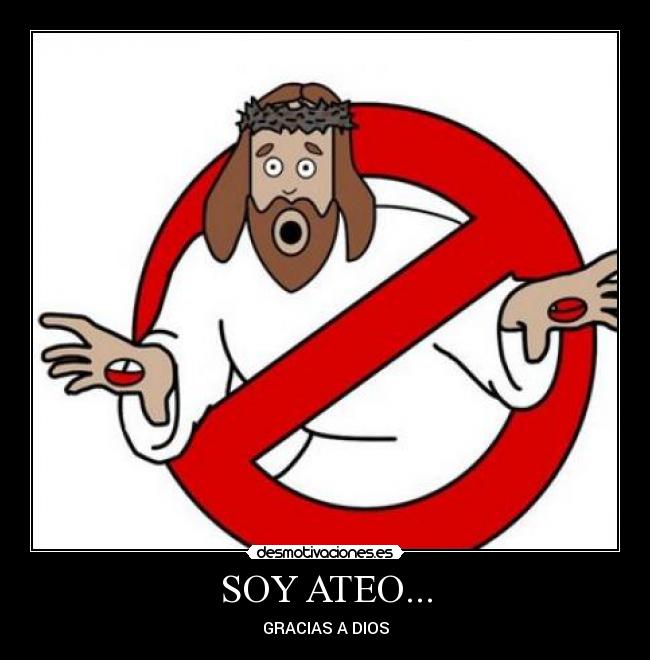 SOY ATEO... - GRACIAS A DIOS