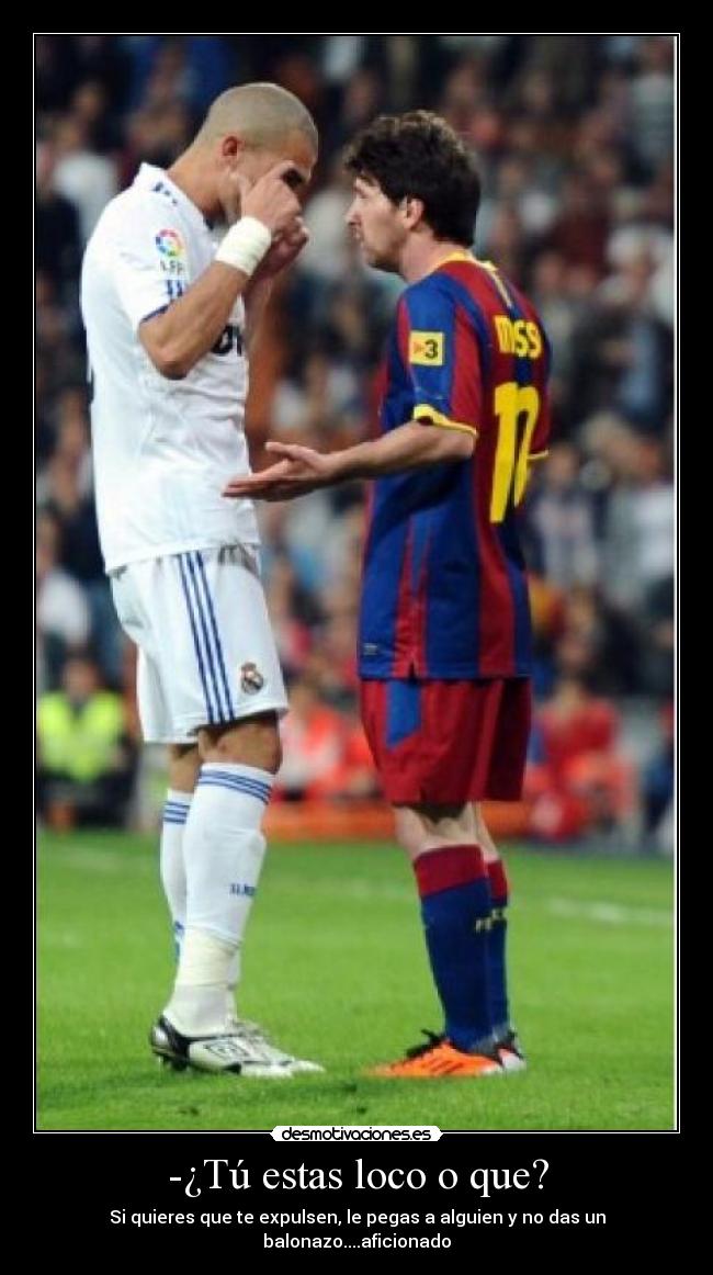 -¿Tú estas loco o que? -