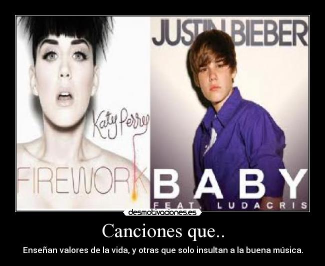 Canciones que.. - Enseñan valores de la vida, y otras que solo insultan a la buena música.