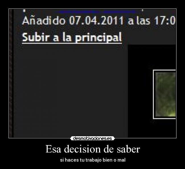 Esa decision de saber - si haces tu trabajo bien o mal
