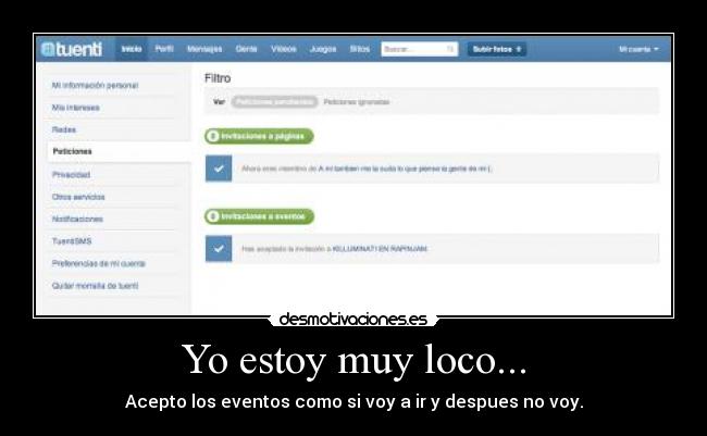 Yo estoy muy loco... - Acepto los eventos como si voy a ir y despues no voy.