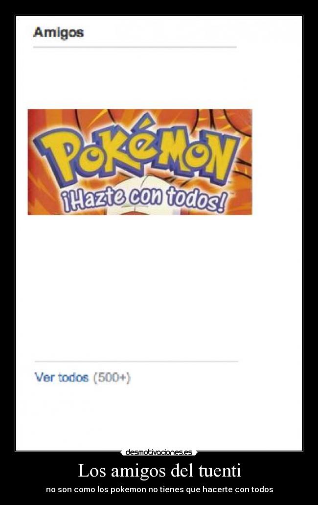 Los amigos del tuenti - no son como los pokemon no tienes que hacerte con todos