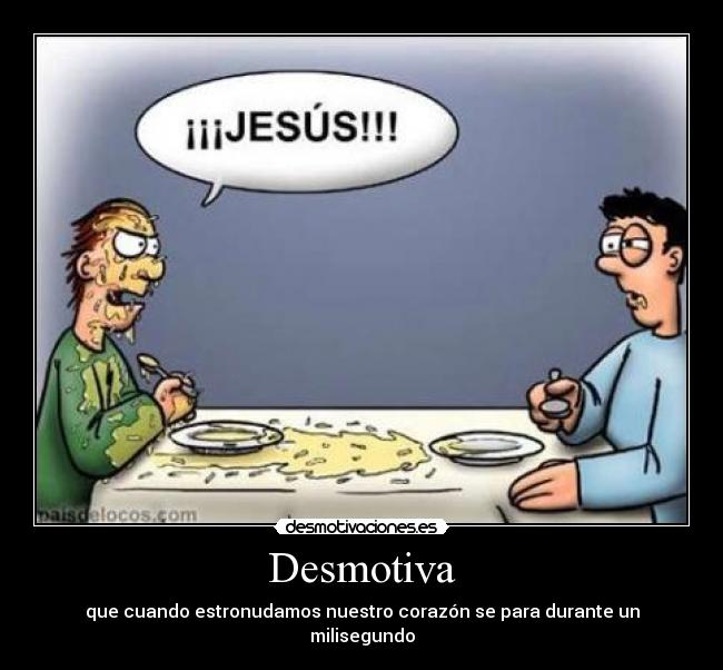 Desmotiva - que cuando estronudamos nuestro corazón se para durante un milisegundo