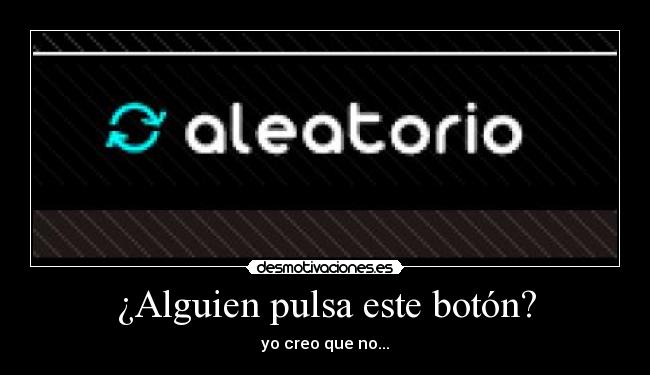 ¿Alguien pulsa este botón? - yo creo que no...