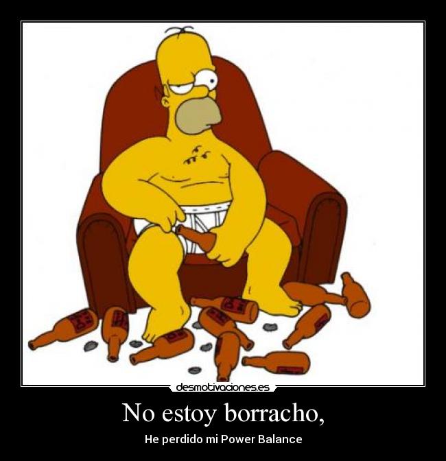 No estoy borracho, - He perdido mi Power Balance
