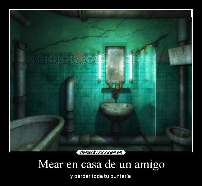 Mear en casa de un amigo - 