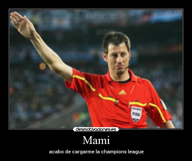 Mami - acabo de cargarme la champions league