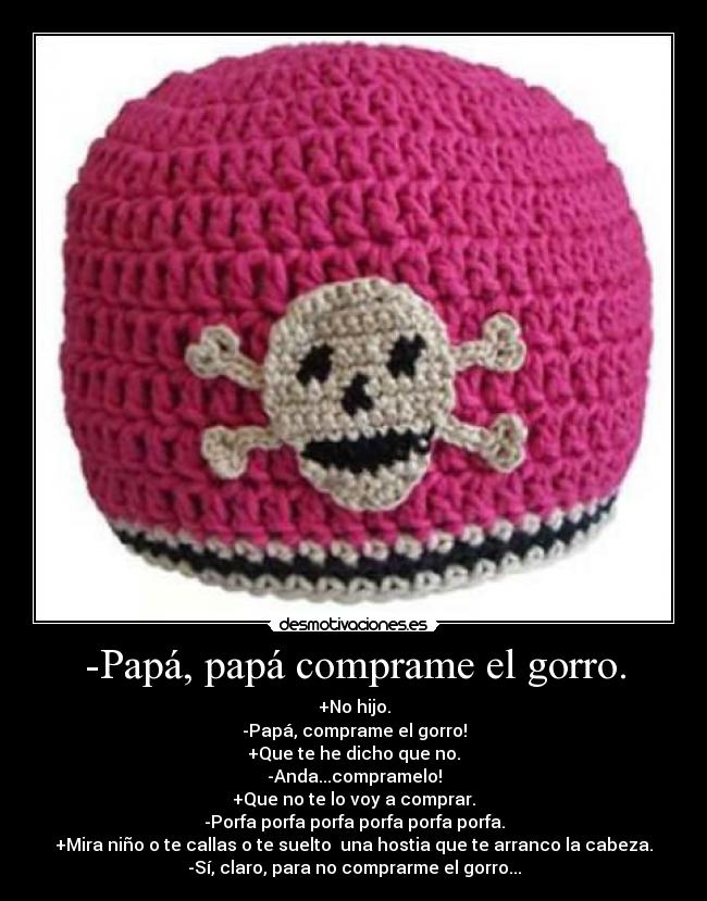 -Papá, papá comprame el gorro. -