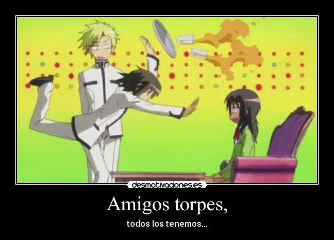 Amigos torpes, -