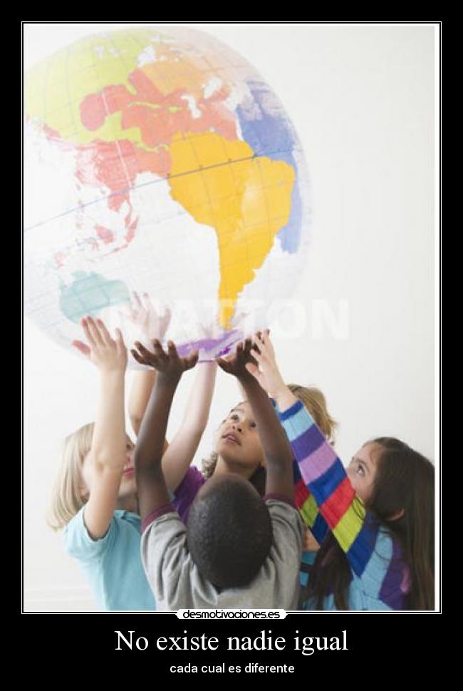 No existe nadie igual - cada cual es diferente