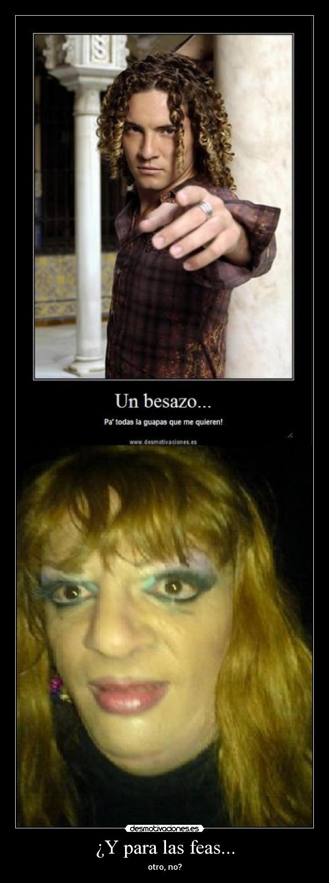 ¿Y para las feas... - otro, no?