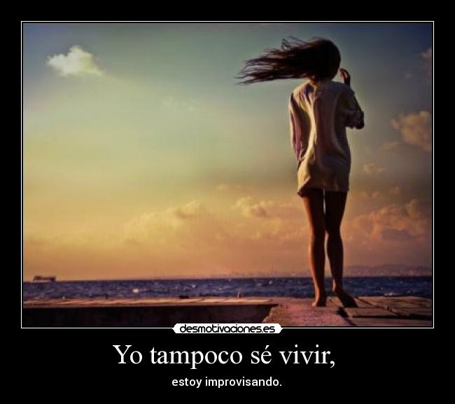 Yo tampoco sé vivir,  - 