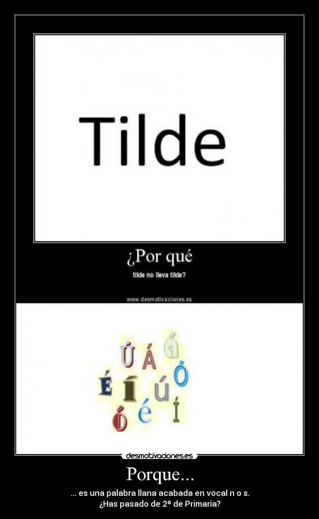 Porque... - ... es una palabra llana acabada en vocal n o s.
¿Has pasado de 2º de Primaria?