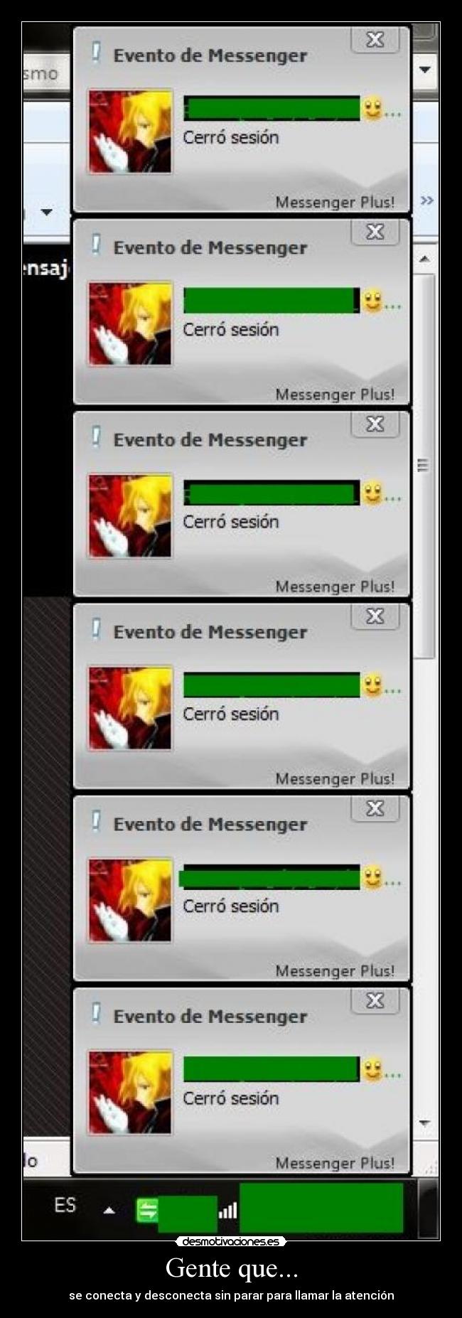 Gente que... - se conecta y desconecta sin parar para llamar la atención