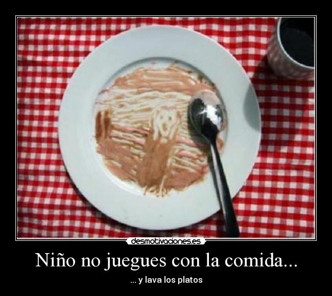 Niño no juegues con la comida... - 