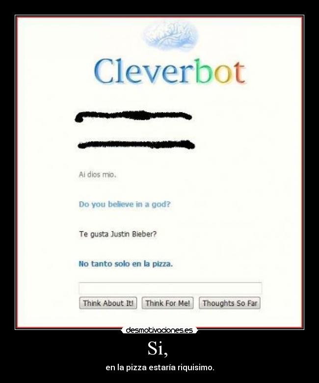 Si, - en la pizza estaría riquisimo.