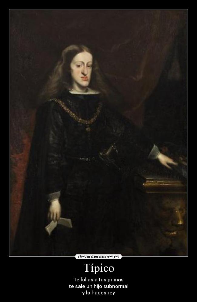 carteles carlos segundo endogamia gilipollas tetas desmotivaciones