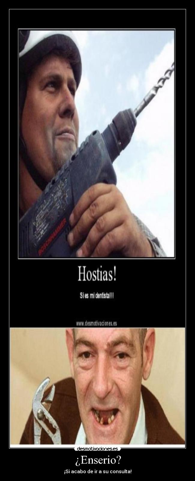 ¿Enserio? - ¡Si acabo de ir a su consulta!