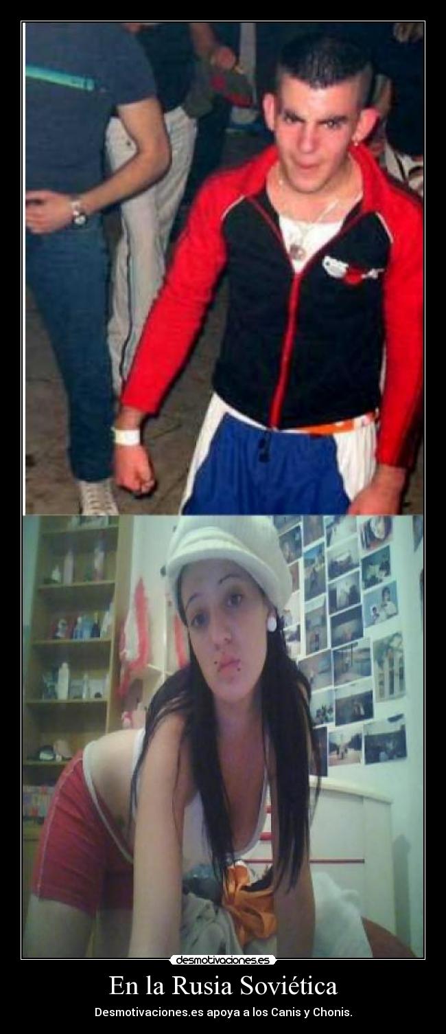 En la Rusia Soviética - Desmotivaciones.es apoya a los Canis y Chonis.