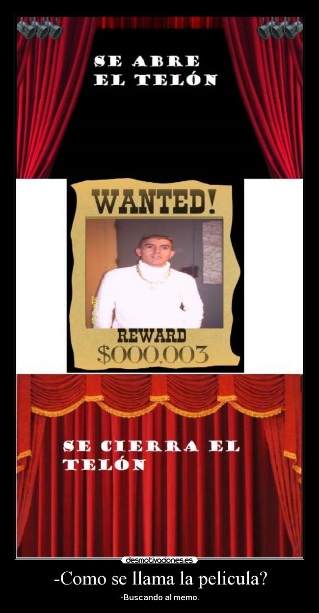 -Como se llama la pelicula? - -Buscando al memo.