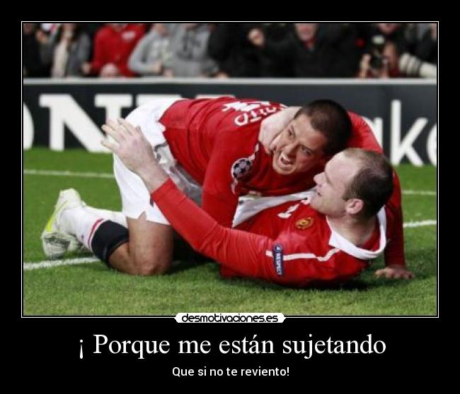 ¡ Porque me están sujetando - 