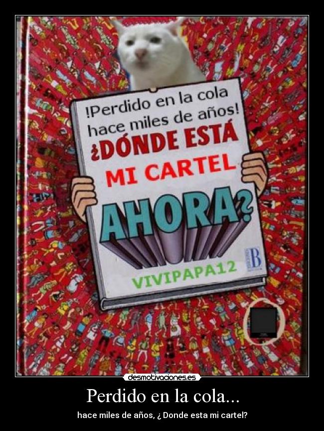 Perdido en la cola... - hace miles de años, ¿ Donde esta mi cartel?