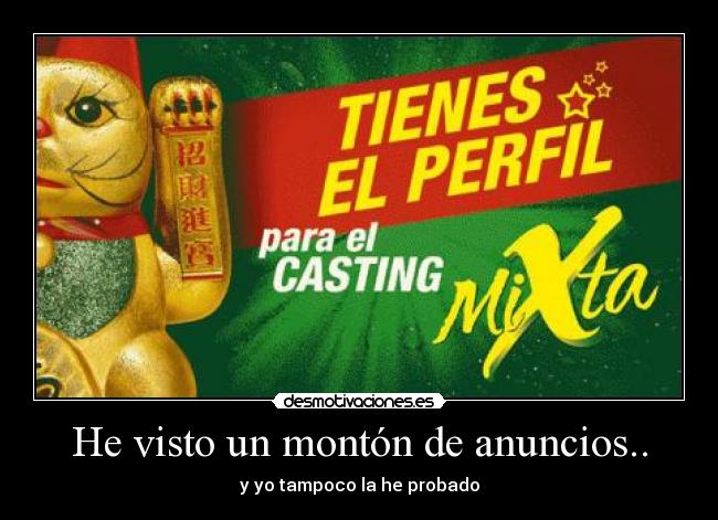 He visto un montón de anuncios.. -