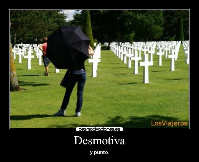 Desmotiva - y punto.
