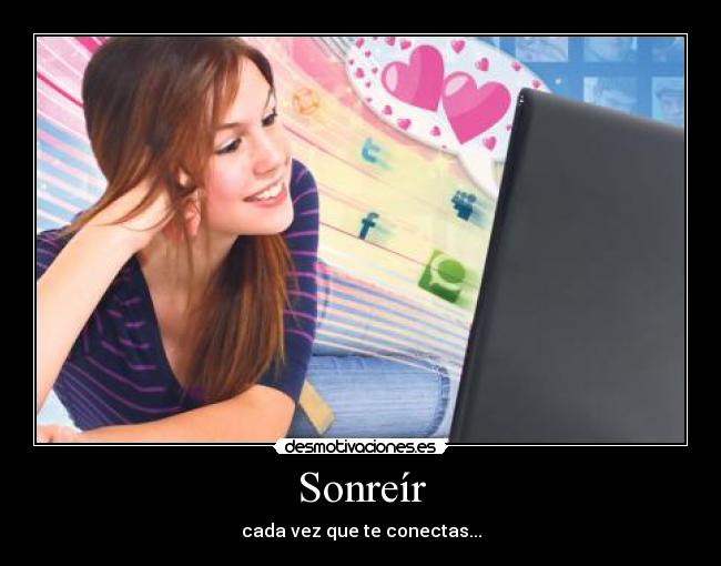 Sonreír - cada vez que te conectas...