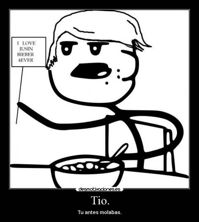 Tio. - Tu antes molabas.