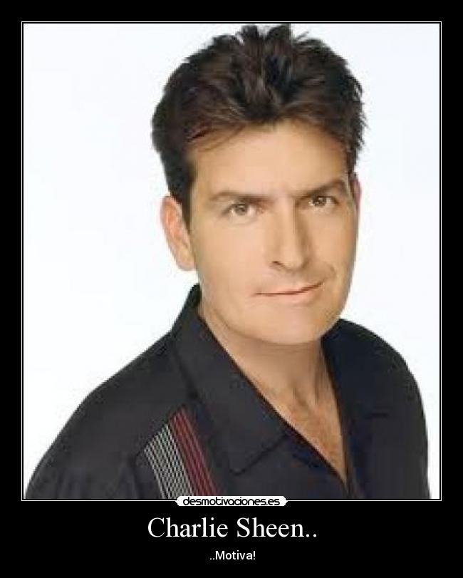Charlie Sheen.. - ..Motiva!
