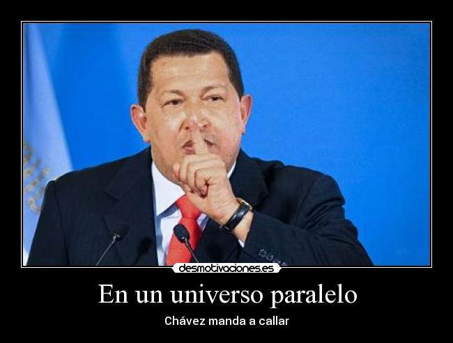 En un universo paralelo - Chávez manda a callar