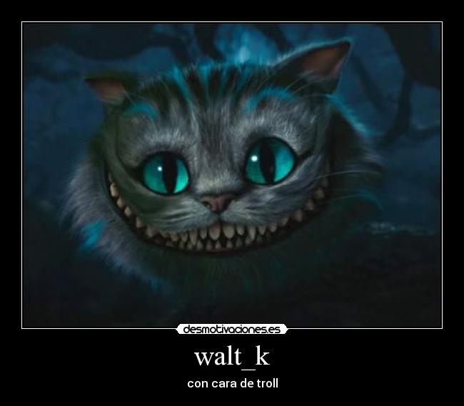 walt_k - con cara de troll