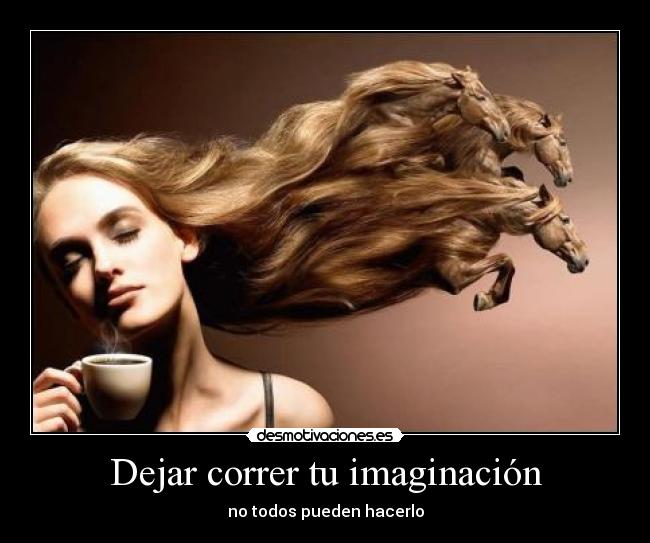 Dejar correr tu imaginación -