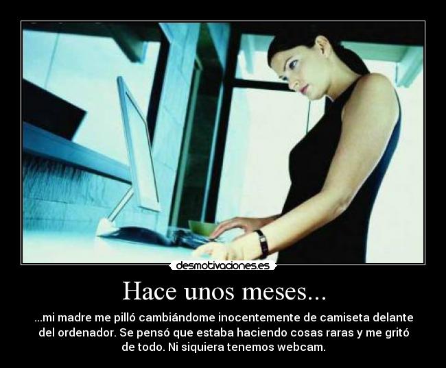 Hace unos meses... -