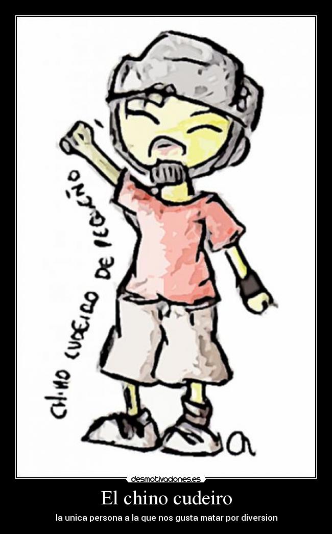 El chino cudeiro - la unica persona a la que nos gusta matar por diversion