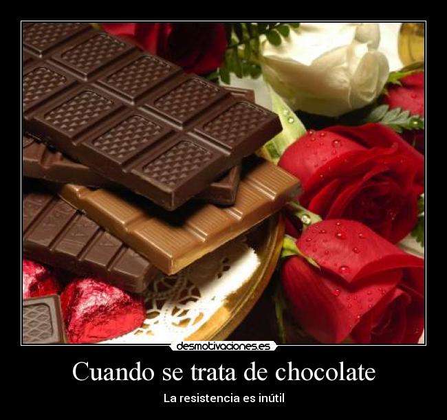 Cuando se trata de chocolate - La resistencia es inútil