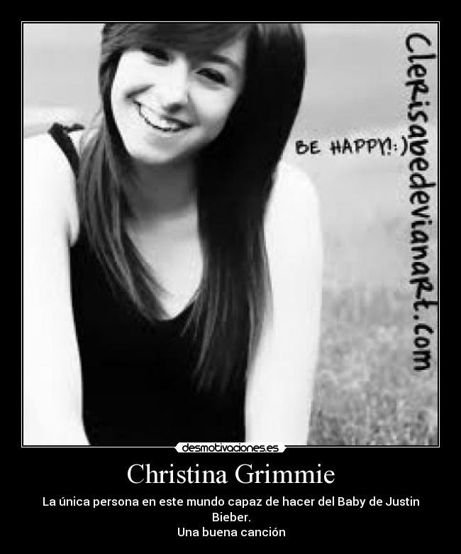 Christina Grimmie - La única persona en este mundo capaz de hacer del Baby de Justin Bieber.
Una buena canción