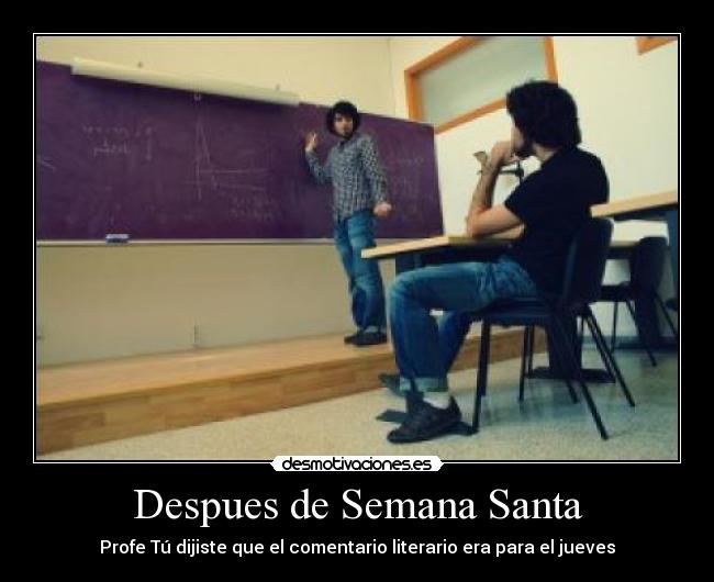 Despues de Semana Santa - Profe Tú dijiste que el comentario literario era para el jueves