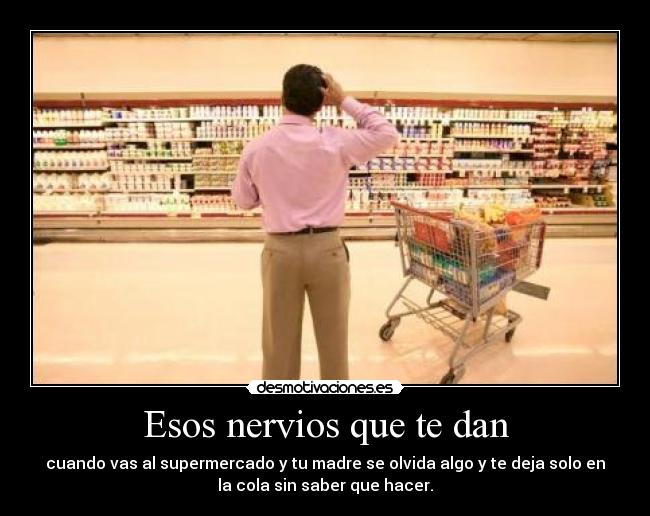 Esos nervios que te dan -